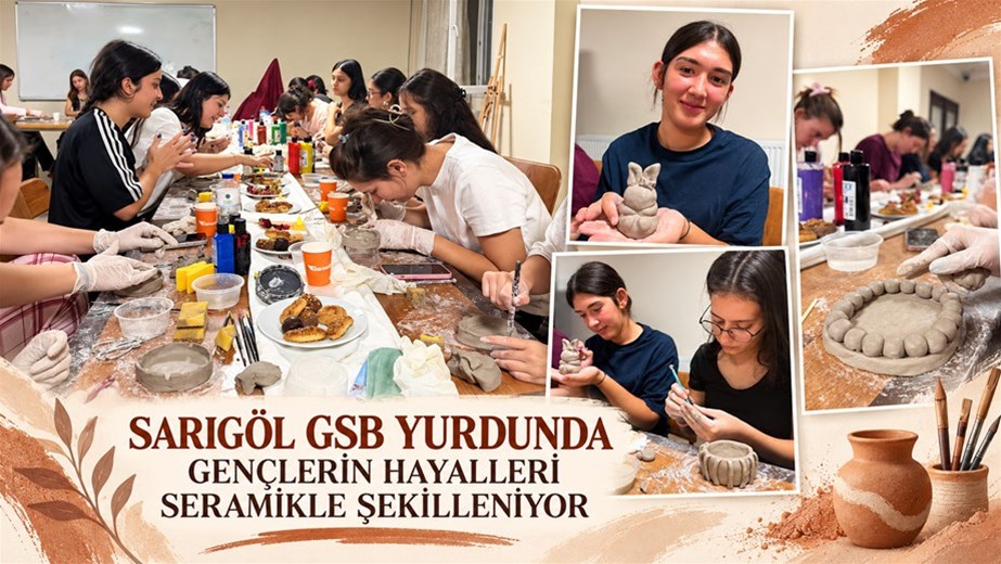 SARIGÖL GSB YURDUNDA GENÇLERİN HAYALLERİ SERAMİKLE ŞEKİLLENİYOR
